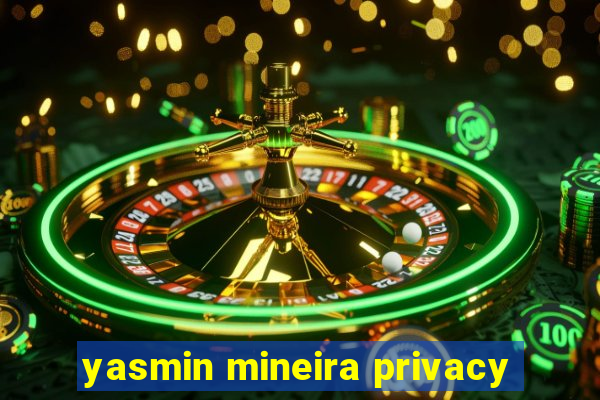 yasmin mineira privacy